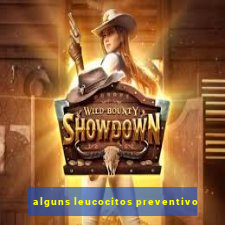 alguns leucocitos preventivo