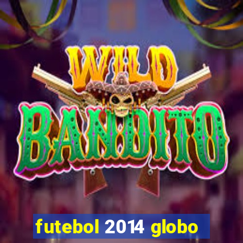 futebol 2014 globo