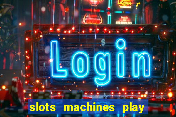 slots machines play for free