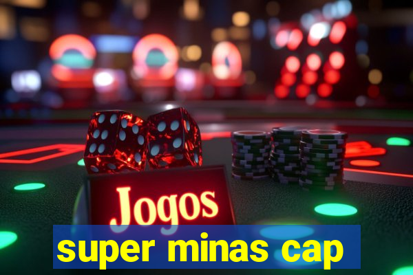 super minas cap