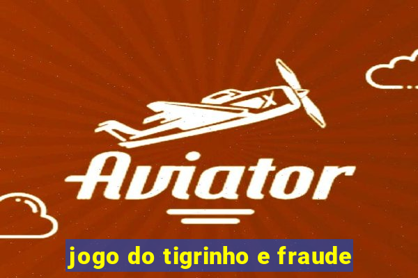 jogo do tigrinho e fraude