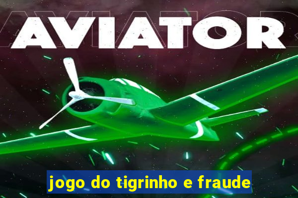 jogo do tigrinho e fraude