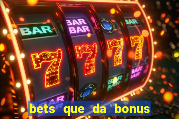 bets que da bonus no cadastro