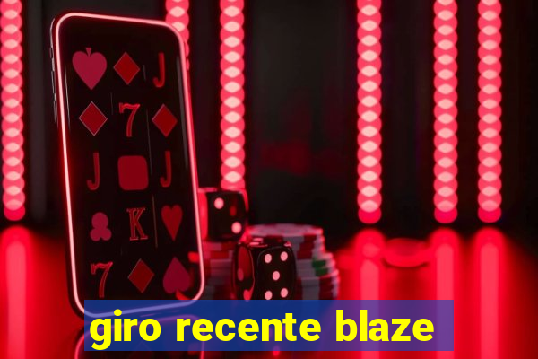 giro recente blaze