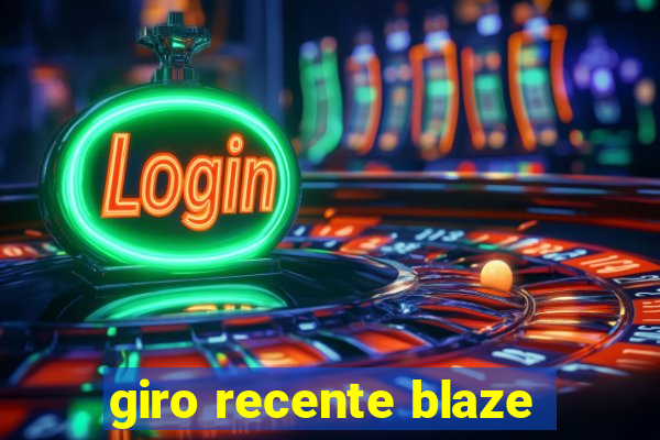 giro recente blaze