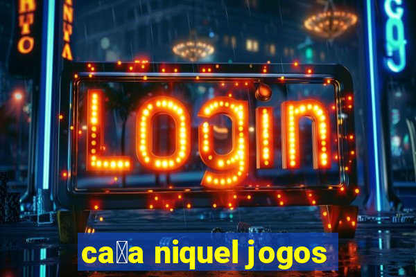 ca莽a niquel jogos