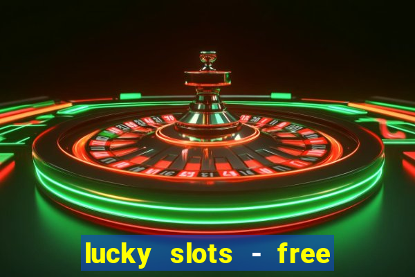 lucky slots - free casino game