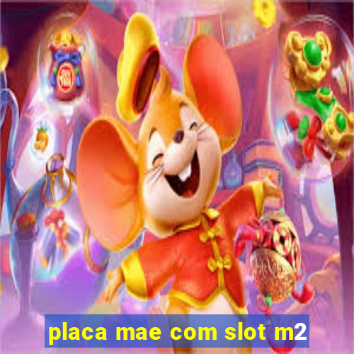 placa mae com slot m2