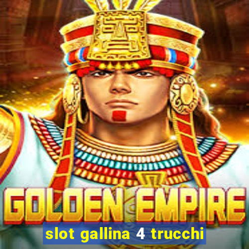 slot gallina 4 trucchi