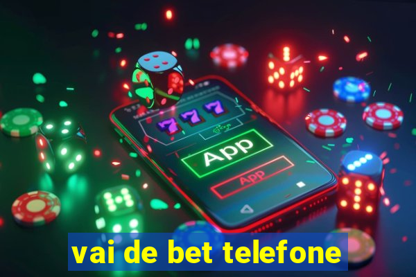 vai de bet telefone