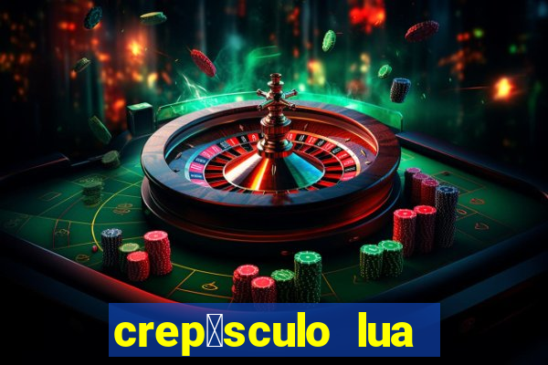 crep煤sculo lua nova pdf