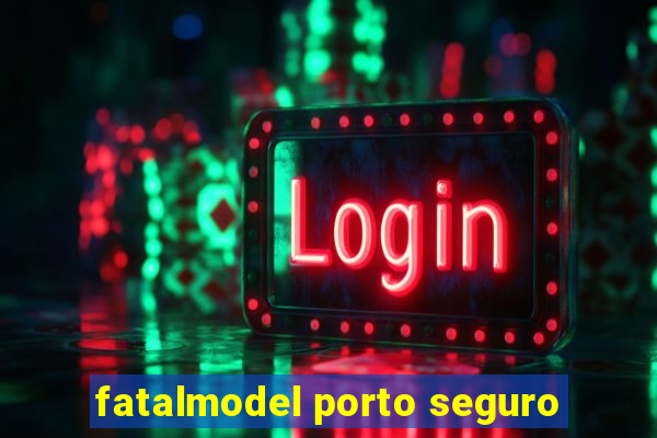 fatalmodel porto seguro