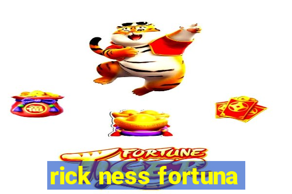 rick ness fortuna