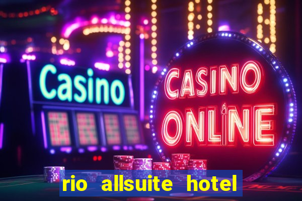 rio allsuite hotel and casino