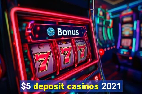 $5 deposit casinos 2021