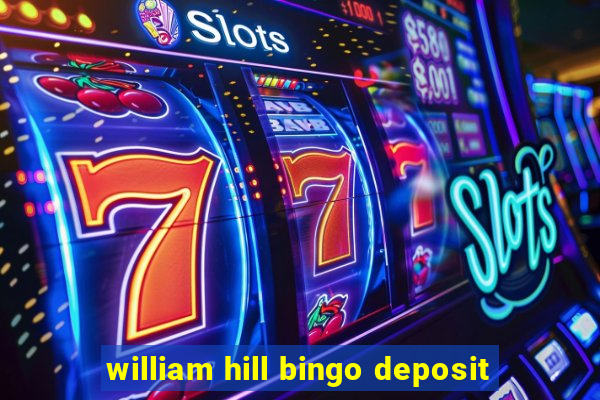 william hill bingo deposit