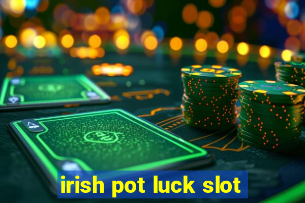 irish pot luck slot