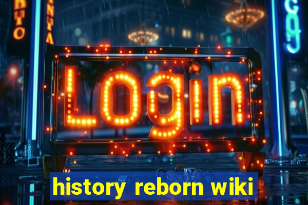 history reborn wiki