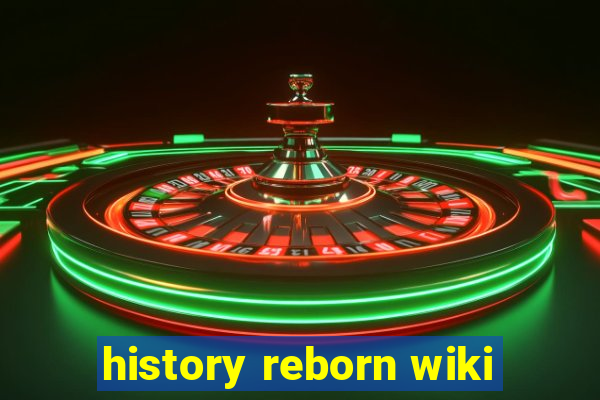 history reborn wiki