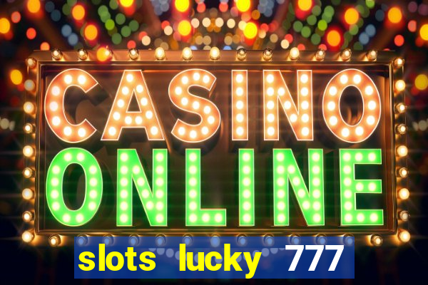 slots lucky 777 money games