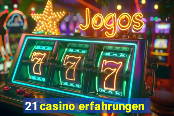 21 casino erfahrungen