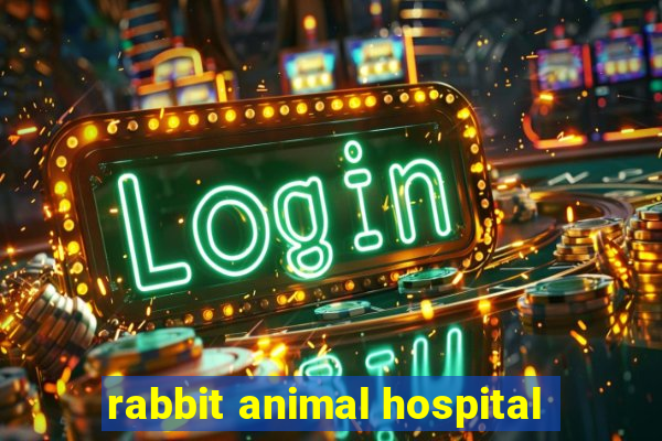 rabbit animal hospital