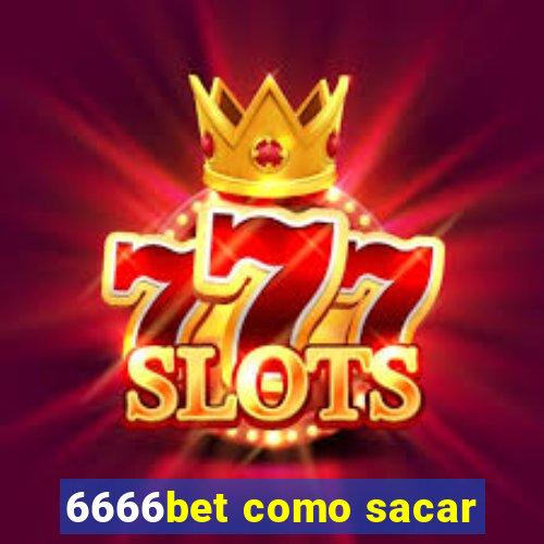 6666bet como sacar