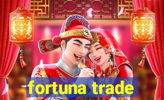 fortuna trade