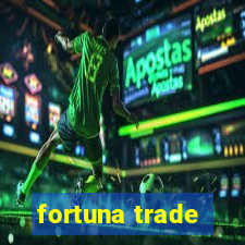 fortuna trade