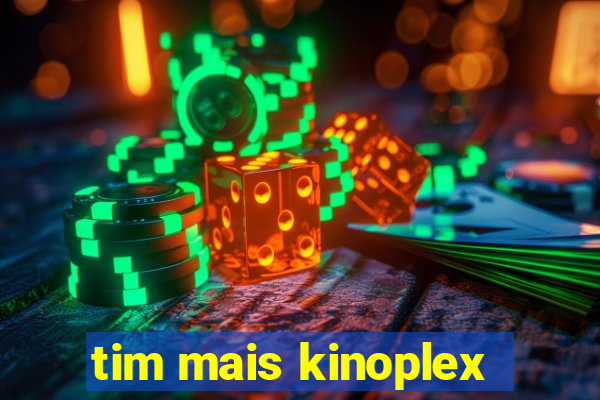 tim mais kinoplex