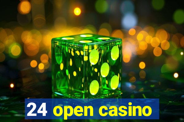 24 open casino