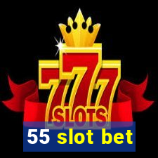 55 slot bet