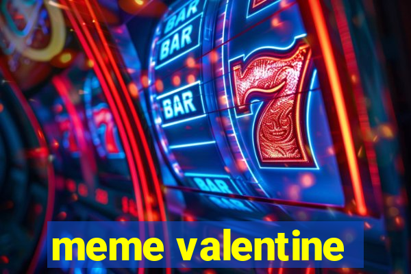 meme valentine