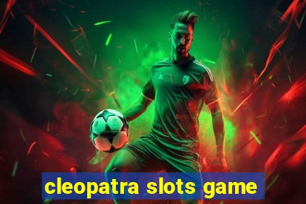 cleopatra slots game