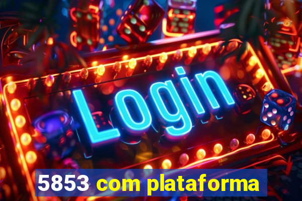 5853 com plataforma