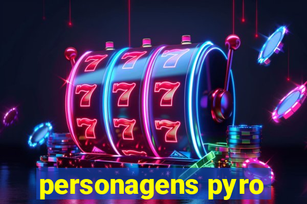 personagens pyro