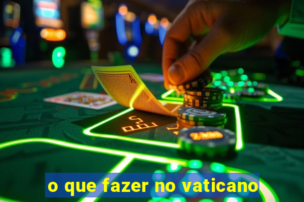 o que fazer no vaticano