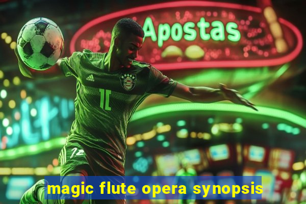 magic flute opera synopsis