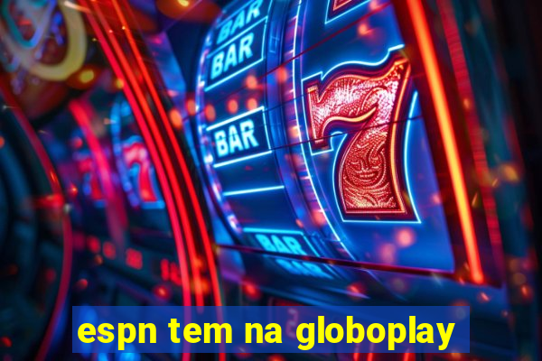 espn tem na globoplay