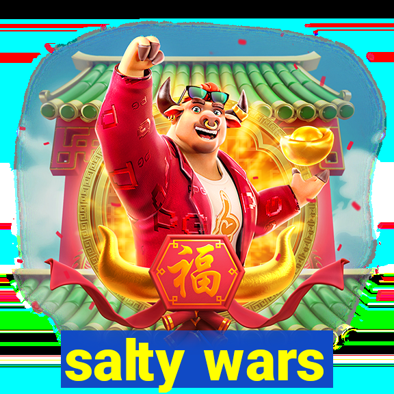 salty wars