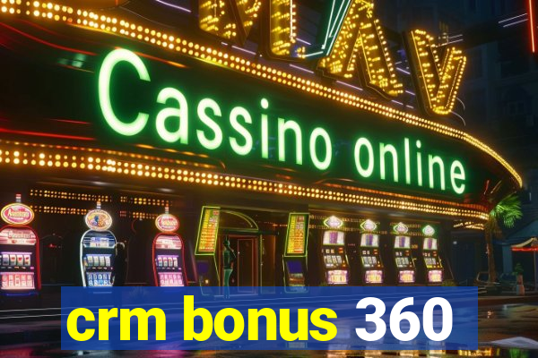 crm bonus 360