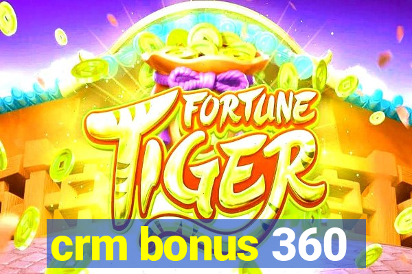 crm bonus 360