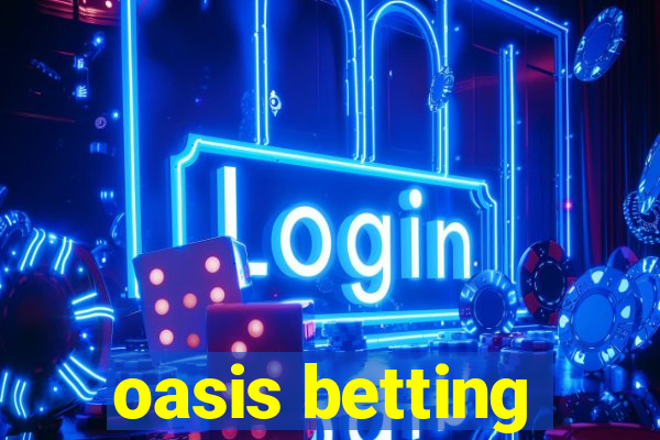 oasis betting