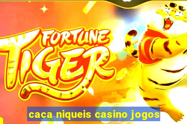 caca niqueis casino jogos