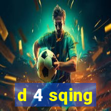 d 4 sqing