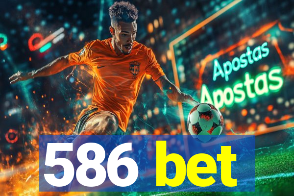 586 bet