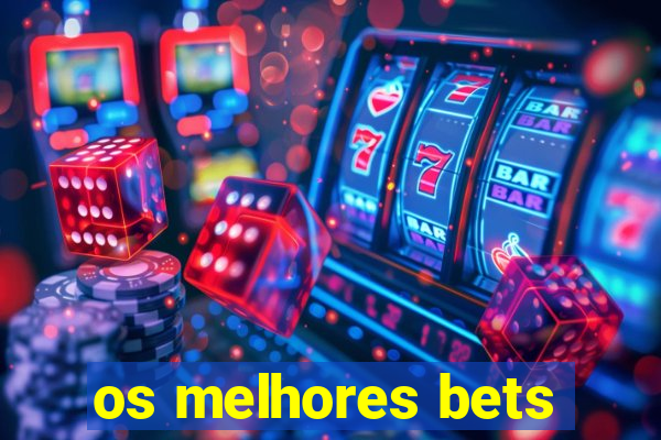 os melhores bets