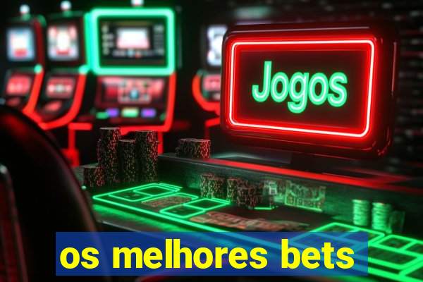 os melhores bets