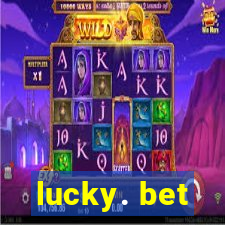 lucky. bet