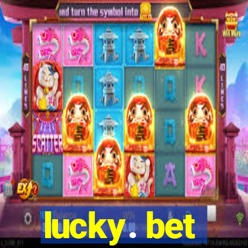 lucky. bet